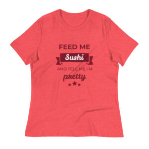 Damen-T-Shirt “Feed me Sushi & tell me I’m pretty”